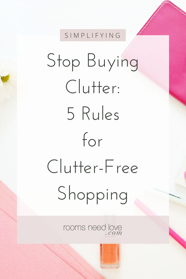 Stop Buying Clutter 5 Rules for Clutter-Free Shopping