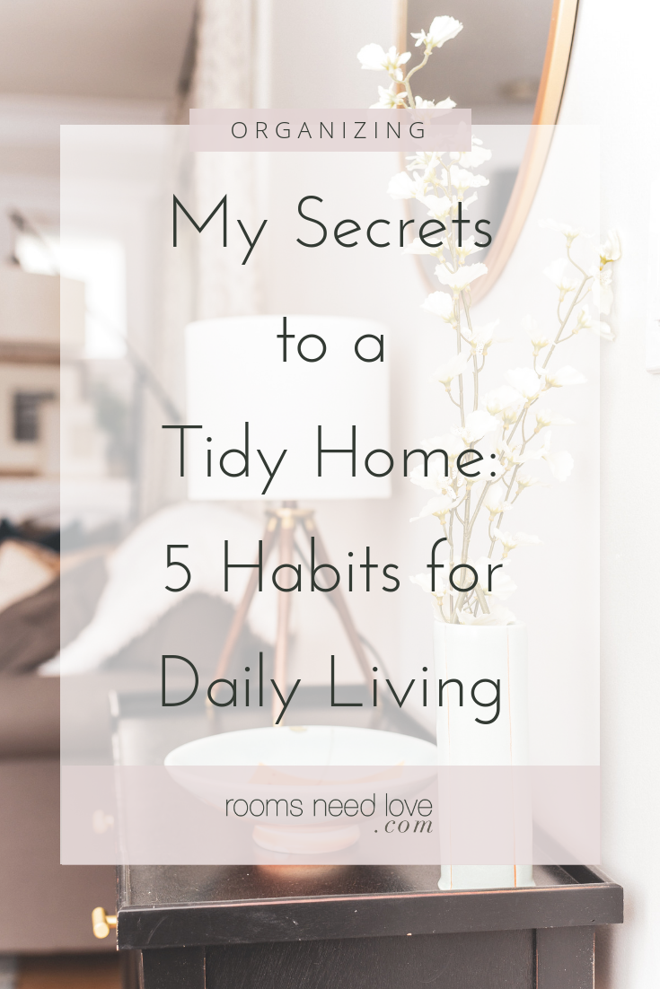 My Secrets to A Tidy Home: 5 Habits for Daily Living. Home Organization for every day