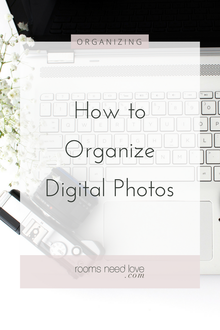 How to Organize Your Digital Photos - 6 Steps to Getting it Organized - Rooms Need Love