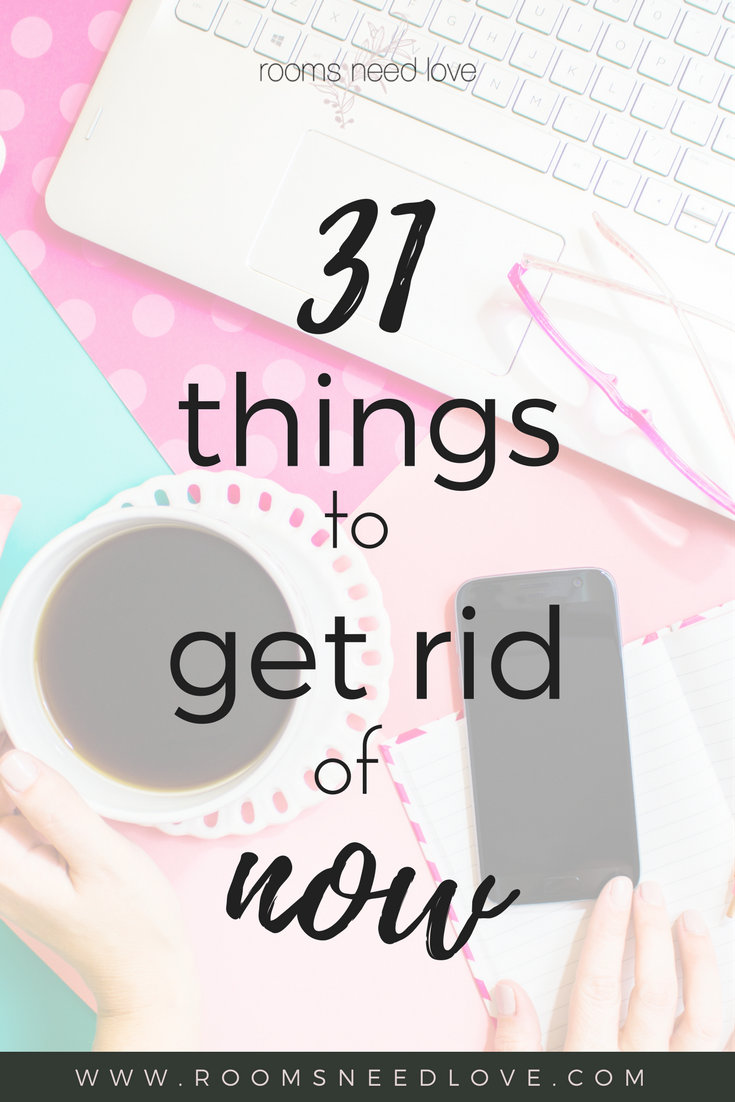 31 Things to Get Rid of Now | Decluttering | New Year Decluttering | Purging | Minimalist | Minimalism | Organizing | Organizing Tips | Rooms Need Love