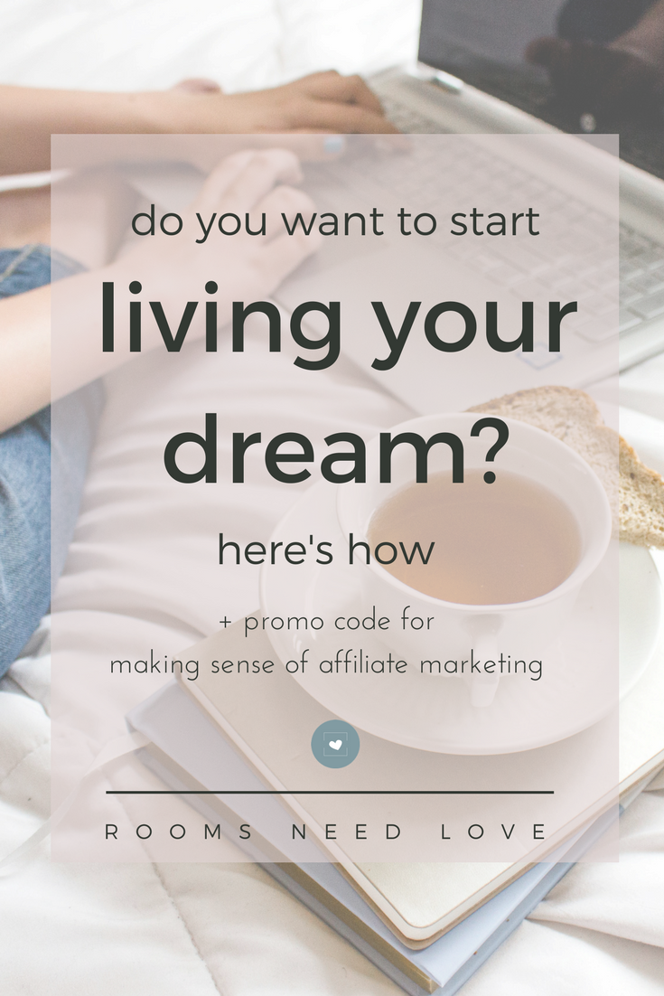 Do You Want to Start Living Your Dream? Here's How + Promo Code for Making Sense of Affiliate Marketing | Blogging | Business | Inspiration | Resources | Rooms Need Love