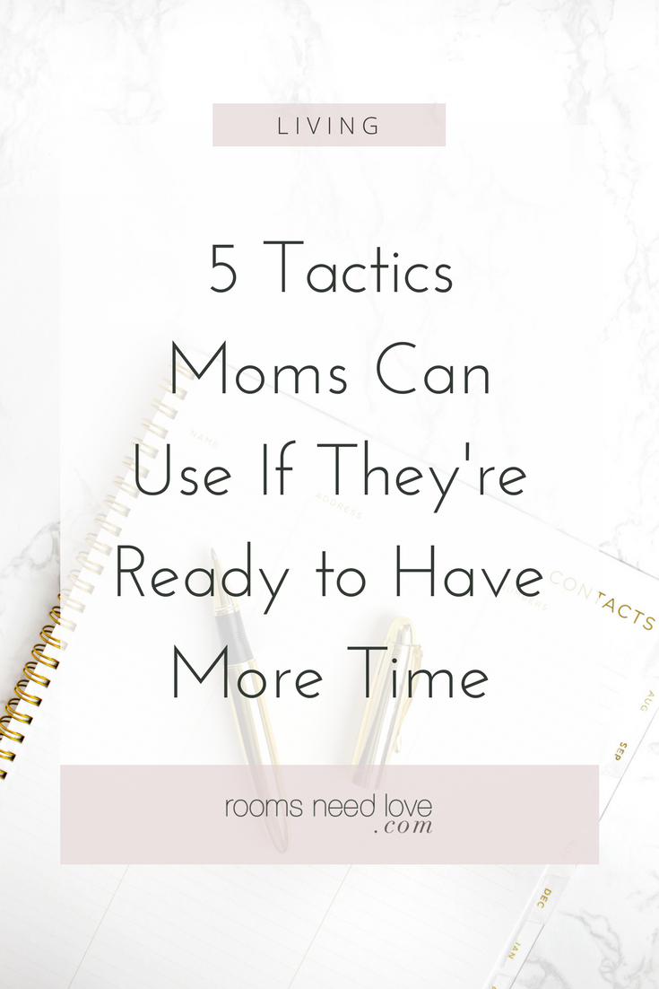 5 Tactics Moms Can Use If They're Ready to Have More Time | Time Management | Tips for Moms | Mompreneur | Mamapreneurs