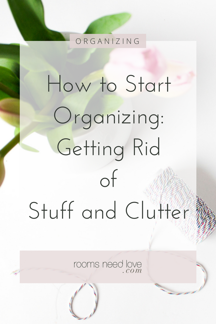 How to Start Organizing: Getting Rid of Stuff and Clutter-Decluttering-organizing tips-how to organize