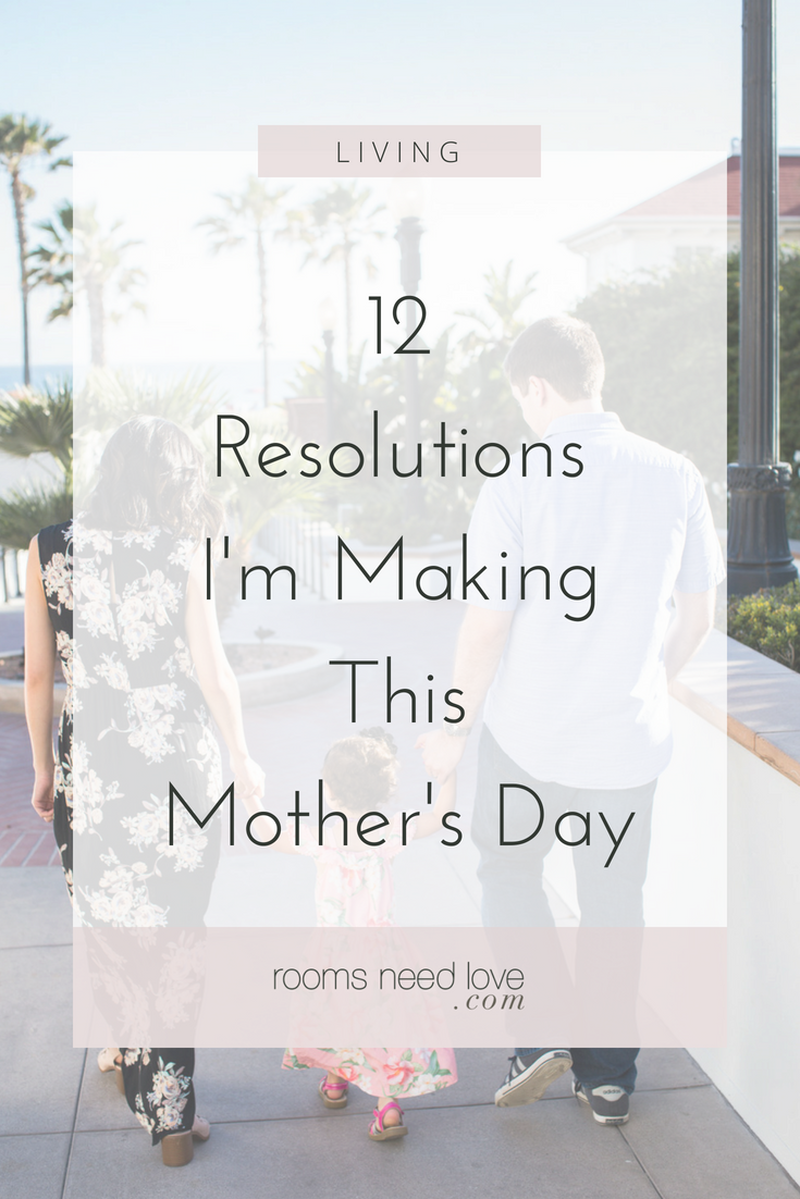 12 Resolutions I'm Making This Mother's Day