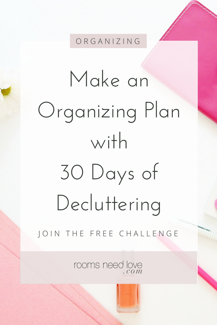 Make an Organizing Plan with 30 Days of Decluttering. Join the free home decluttering challenge!