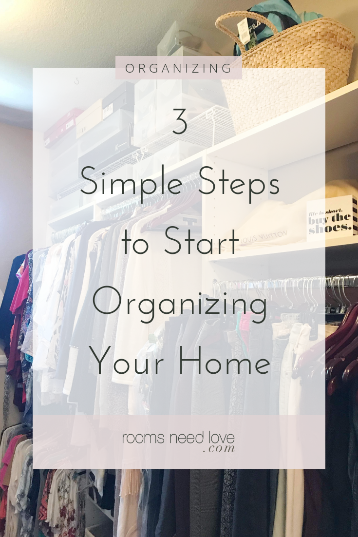 3 Simple Steps to Start Organizing Your Home. How to start organizing. 3 steps to take for home organization