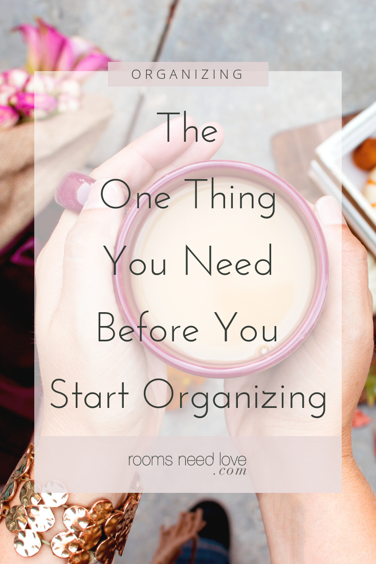 The One Thing You Need Before You Start Organizing. If you don't have a reason why you want to organize your home, you won't get your organizing goals. It's especially important if you're organizing sentimental clutter.