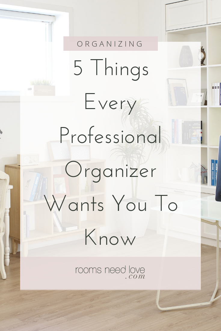 5 Things Every Professional Organizer Wants You To Know. What happens exactly when you hire a professional organizer? There are 5 benefits you should know about before you decide to DIY. From Rooms Need Love