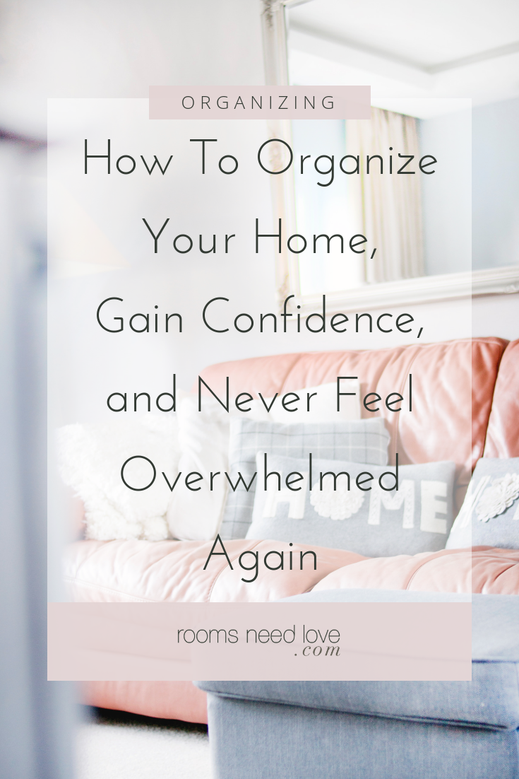 How To Organize Your Home, Gain Confidence, and Never Feel Overwhelmed Again. What’s holding you back from organizing your house? Are you feeling overwhelmed and unsure where to start organizing? You need a Home Organizing Action Plan so you’ll know how to organize and finally feel free of clutter! From Rooms Need Love