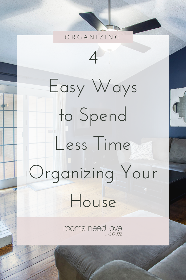 4 Easy Ways to Spend Less Time Organizing Your House. Organizing and maintaining a clean house doesn’t have to take so much time. Here's 4 easy ways to spend less time organizing your house.