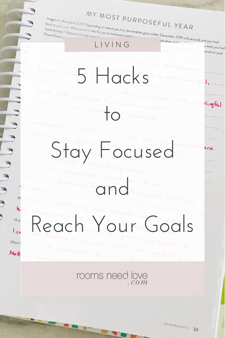 5 Hacks to Stay Focused and Reach Your Goals. 5 hacks I’ve learned this year when it comes to staying focused to reach my goals. Using these hacks --writing good goals, planning my days well, keeping these things within sight, exercising, and setting routines --have made all the difference in my level of focus and my ability to make progress.