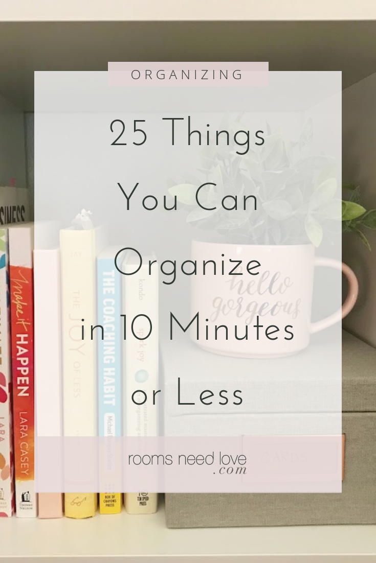 25 Things You Can Organize in 10 Minutes or Less. How to start organizing when you don't know where to start. Easy ways to organize your home in just a few minutes.