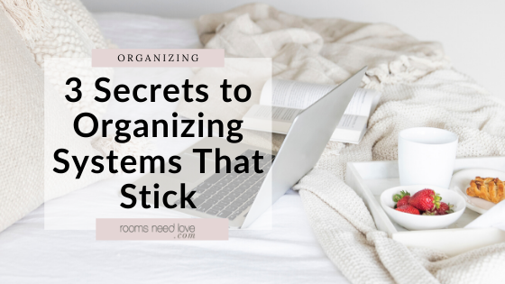 3 Secrets to Organizing Systems That Stick. How to create home organizing systems that are efficient and that you'll actually use. #homeorganizing #homeorganization