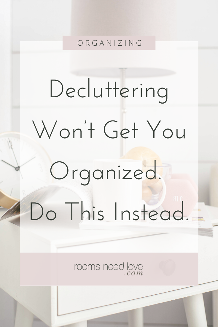 Decluttering Won't Get You Organized. Do This Instead. Want to know why every time you declutter your home gets cluttered again? Find out why and what you should focus on instead.