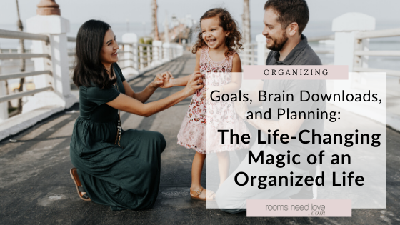 Goals, Brain Downloads, and Planning: The Life-Changing Magic of an Organized Life. Looking to de-stress your life by getting organized? Here's what happens when you make organizing a priority.